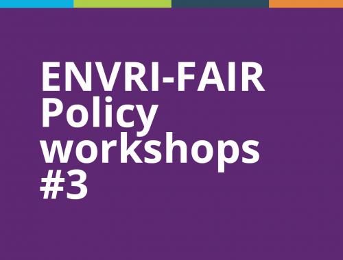 ENVRI-FAIR Policy Workshops #3